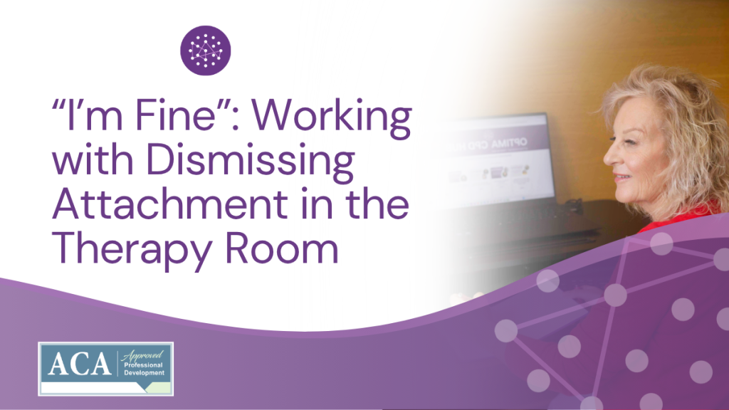 “I’m Fine”: Working with Dismissing Attachment in the Therapy Room