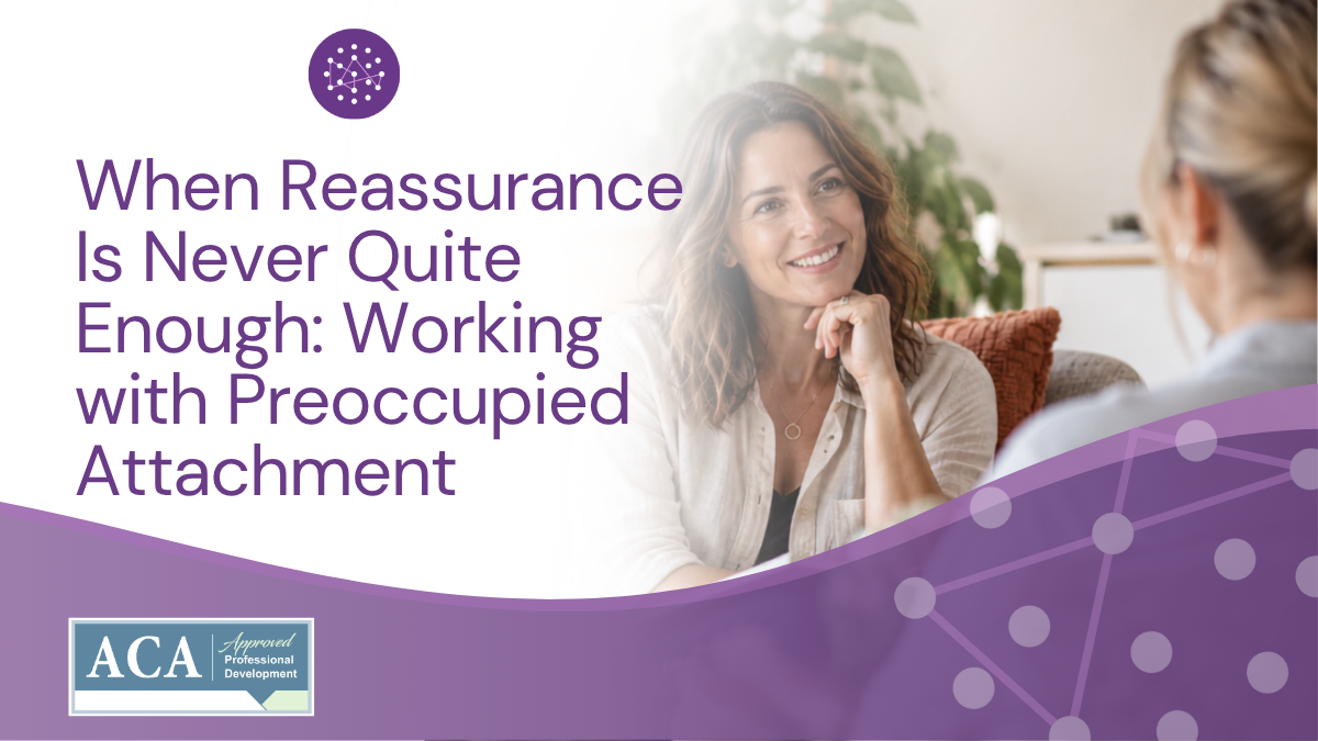 Therapist working with a client experiencing anxious or preoccupied attachment